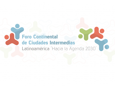 Foro Continental de Ciudades Intermedias: Latinoamérica "hacia la agenda 2030"